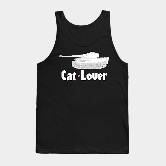 I'm a cat lover! Steel cats... Tiger I Tank Tank Top by FAawRay